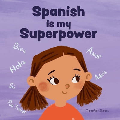 Spanish is My Superpower: A Social Emotional, Rhyming Kid's Book About Being Bilingual and Speaking Spanish (Teacher Tools #4) Cover Image