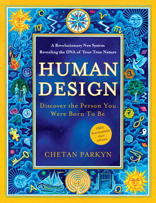 Human Design: Discover the Person You Were Born to Be: A Revolutionary New System Revealing the DNA of Your True Nature