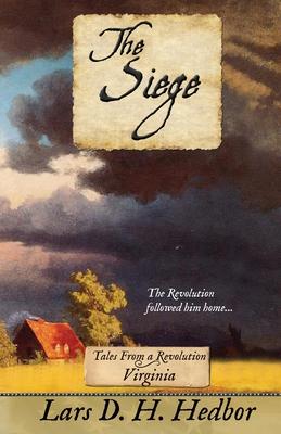 The Siege: Tales From a Revolution - Virginia By Lars D. H. Hedbor Cover Image