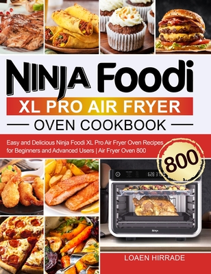 Ninja Foodi XL Pro Air Fryer Oven Cookbook: Easy and Delicious Ninja Foodi XL Pro Air Fryer Oven Recipes for Beginners and Advanced Users Air Fryer Ov By Loaen Hirrade Cover Image