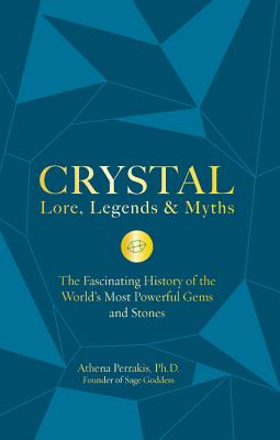 Crystal Lore, Legends & Myths: The Fascinating History of the World's Most Powerful Gems and Stones Cover Image