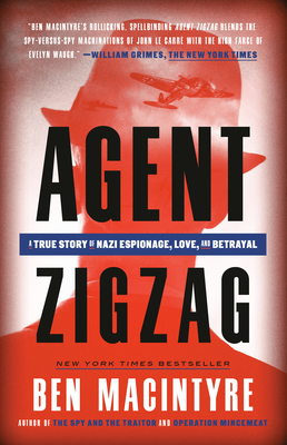 Agent Zigzag: A True Story of Nazi Espionage, Love, and Betrayal By Ben Macintyre Cover Image
