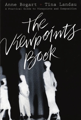 The Viewpoints Book: A Practical Guide to Viewpoints and Composition By Anne Bogart, Tina Landau Cover Image