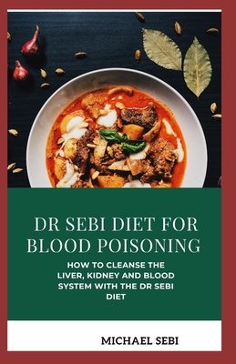 Dr Sebi Diet For Blood Poisoning How To Cleanse The Liver Kidney And Blood System With The Dr Sebi Diet Paperback Politics And Prose Bookstore