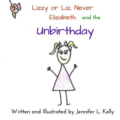 Cover for Lizzy or Liz, Never Elizabeth and the Unbirthday