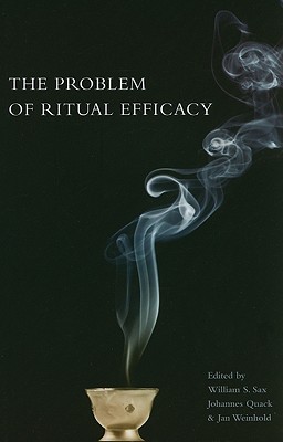 The Problem with Ritual Efficacy (Oxford Ritual Studies)