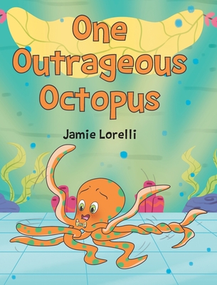 One Outrageous Octopus By Jamie Lorelli Cover Image
