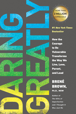 Daring Greatly: How the Courage to Be Vulnerable Transforms the Way We Live, Love, Parent, and Lead By Brené Brown Cover Image