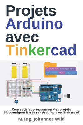 Projets Arduino avec Tinkercad: Concevoir et programmer des projets électroniques basés sur Arduino avec Tinkercad Cover Image