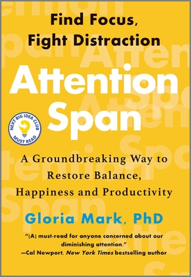 Attention Span: A Groundbreaking Way to Restore Balance, Happiness and Productivity By Gloria Mark Cover Image