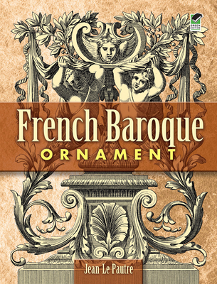 French Baroque Ornament (Dover Pictorial Archive) By Jean Le Pautre Cover Image