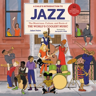 A Child's Introduction to Jazz: The Musicians, Culture, and Roots of the World's Coolest Music (A Child's Introduction Series) By Jabari Asim, Jerrard K. Polk (Illustrator) Cover Image