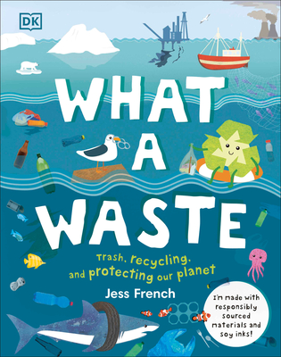 What a Waste: Trash, Recycling, and Protecting our Planet (Protect the Planet) By Jess French Cover Image