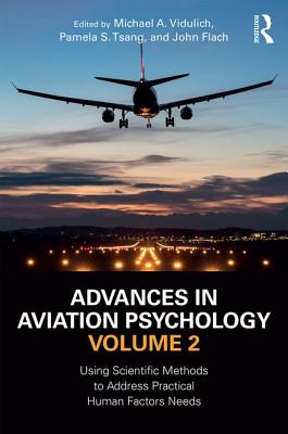 Advances in Aviation Psychology, Volume 2: Using Scientific Methods to Address Practical Human Factors Needs By Michael A. Vidulich (Editor), Pamela S. Tsang (Editor), John Flach (Editor) Cover Image