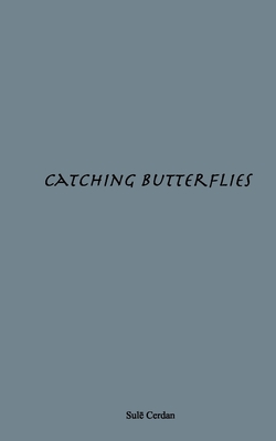 Catching Butterflies By Sulē Alamin Cerdan Cover Image