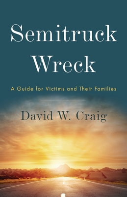 Semitruck Wreck: A Guide for Victims and Their Families Cover Image