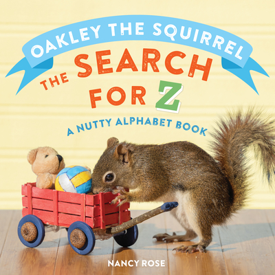 Oakley the Squirrel: The Search for Z: A Nutty Alphabet Book By Nancy Rose Cover Image