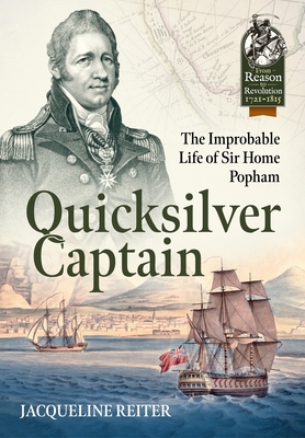 Quicksilver Captain: The Improbable Life of Sir Home Riggs Popham (From Reason to Revolution)