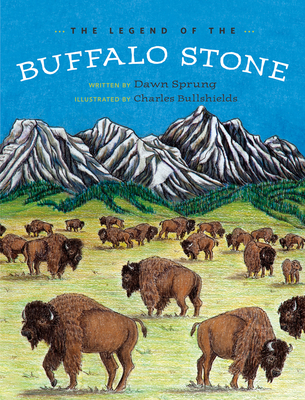 The Legend of Buffalo Stone By Dawn Sprung, Charles Bullshields (Illustrator) Cover Image