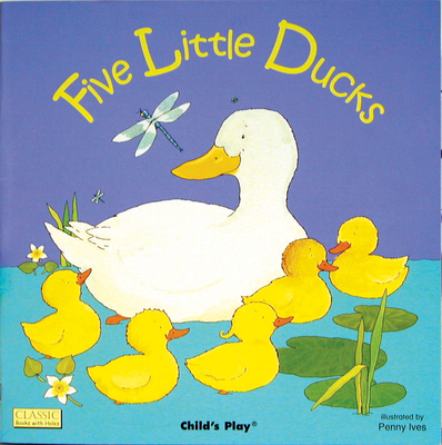 Five Little Ducks (Classic Books with Holes Board Book) By Penny Ives (Illustrator) Cover Image