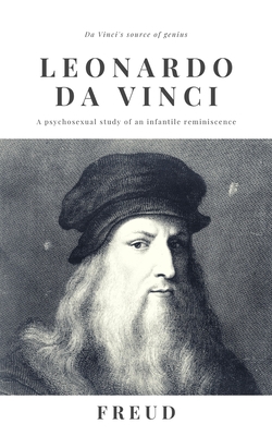 Leonardo da Vinci: A psychosexual study of an infantile reminiscence Cover Image