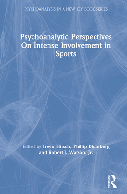 Psychoanalytic Perspectives On Intense Involvement in Sports (Psychoanalysis in a New Key Book)