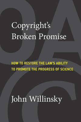 Copyright's Broken Promise: How to Restore the Law's Ability to Promote the Progress of Science