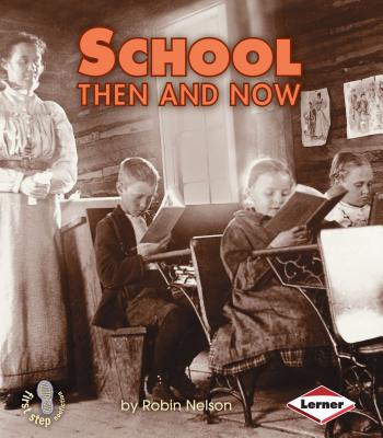 School Then and Now (First Step Nonfiction -- Then and Now)