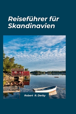 Skandinavien Reiseführer 2024: Ein Leitfaden für Einheimische zur Erkundung der Geschichte, Kultur und Naturwunder der Region Cover Image