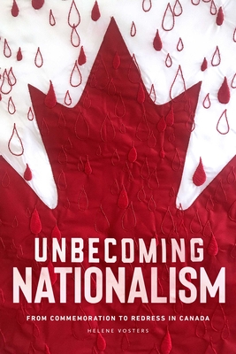 Unbecoming Nationalism: From Commemoration to Redress in Canada Cover Image