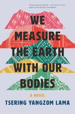 We Measure the Earth with Our Bodies By Tsering Yangzom Lama Cover Image