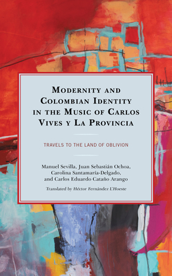 Modernity and Colombian Identity in the Music of Carlos Vives y La Provincia: Travels to the Land of Oblivion Cover Image