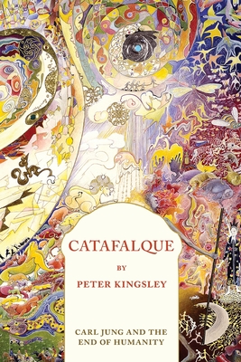 Catafalque: Carl Jung and the End of Humanity By Peter Kingsley Cover Image