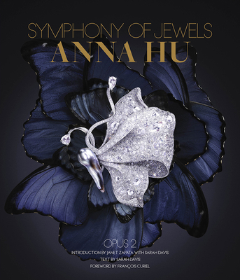 Anna Hu: Symphony of Jewels: Opus 2 By Sarah Davis, Janet Zapata (Introduction by), François Curiel (Foreword by) Cover Image