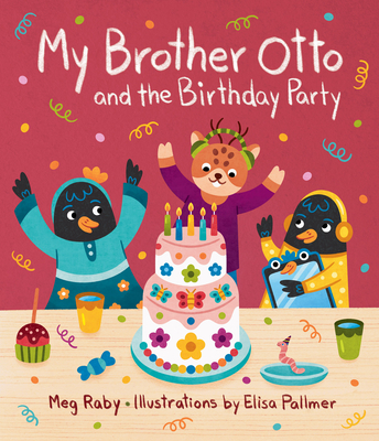 My Brother Otto and the Birthday Party By Megan Raby, Elisa Pallmer (Illustrator) Cover Image