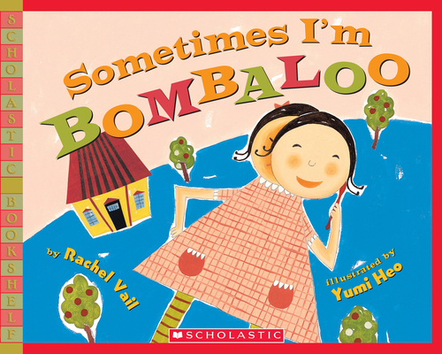 Sometimes I'm Bombaloo (A Big Feelings Book) By Rachel Vail, Yumi Heo (Illustrator) Cover Image