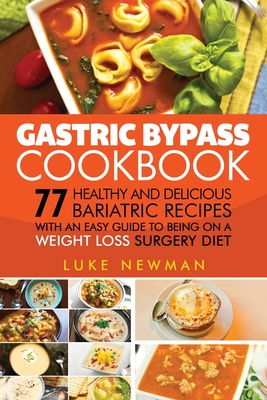 Gastric Bypass Cookbook: 77 Healthy and Delicious Bariatric Recipes with an Easy Guide to Being on a Weight Loss Surgery Diet Cover Image