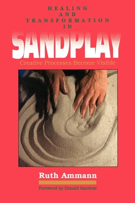 Healing and Transformation in Sandplay: Creative Processes Made Visible (Reality of the Psyche Series)
