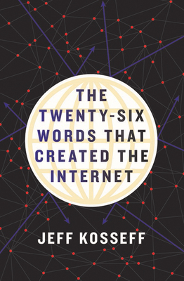 Cover for The Twenty-Six Words That Created the Internet
