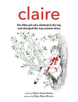 Claire: The little girl who climbed to the top and changed the way women dress Cover Image