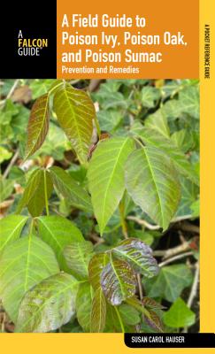 Field Guide to Poison Ivy, Poison Oak, and Poison Sumac: Prevention and Remedies (Falcon Guide)
