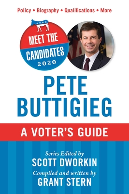Meet the Candidates 2020: Pete Buttigieg: A Voter's Guide By Scott Dworkin (Editor), Grant Stern (Compiled by) Cover Image
