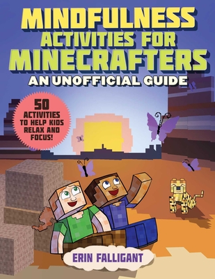 Mindfulness Activities for Minecrafters: 50 Activities to Help Kids Relax and Focus! By Erin Falligant Cover Image