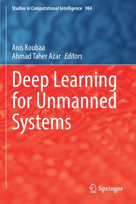 Deep Learning for Unmanned Systems (Studies in Computational Intelligence #984) Cover Image