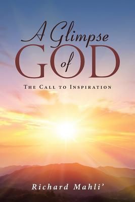 A Glimpse of God: The Call to Inspiration By Richard Mahli' Cover Image
