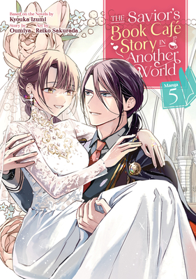 The Savior's Book Café Story in Another World (Manga) Vol. 5 By Kyouka Izumi, Oumiya, Reiko Sakurada (Illustrator) Cover Image