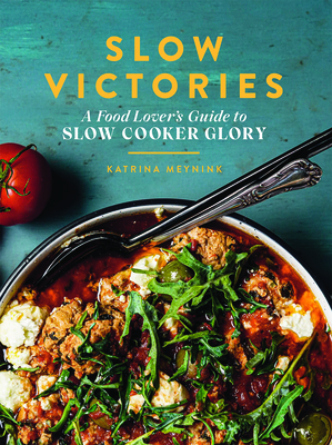 Slow Victories: A Food Lover’s Guide to Slow Cooker Glory Cover Image