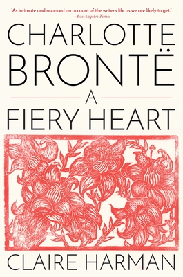 Charlotte Brontë: A Fiery Heart By Claire Harman Cover Image