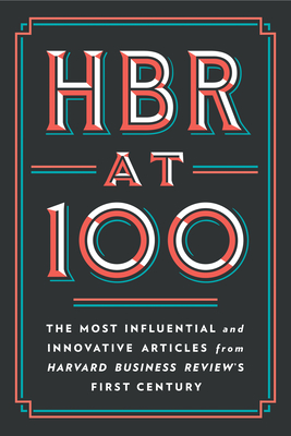 HBR at 100: The Most Influential and Innovative Articles from Harvard Business Review's First Century Cover Image