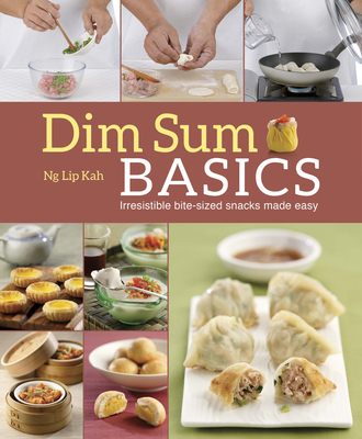Dim Sum Basics: Irresistible bite-sized snacks made easy Cover Image